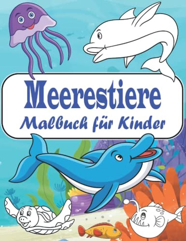 Meerestiere Malbuch: Ozean Malbuch für Kinder von 4-8 Jahren | Meerestieren der Unterwasserwelt zum Ausmalen | Ausmalbuch und Kritzelbuch für Mädchen und Jungen
