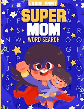 Super Mom Word Search Puzzle Book for Adults and Seniors in Large Print: 100 Themed Wordfind Activity Puzzles to Relax and Unwind, Mothers Day, Birthday or Christmas Gift for Mom