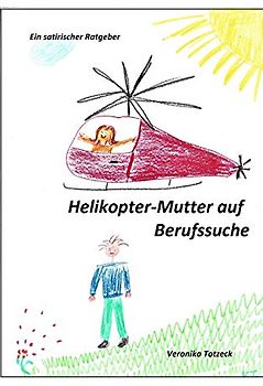 Helikopter-Mutter auf Berufssuche: Ein satirischer Ratgeber
