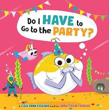Do I Have to Go to the Party? (Fish Tank Friends)
