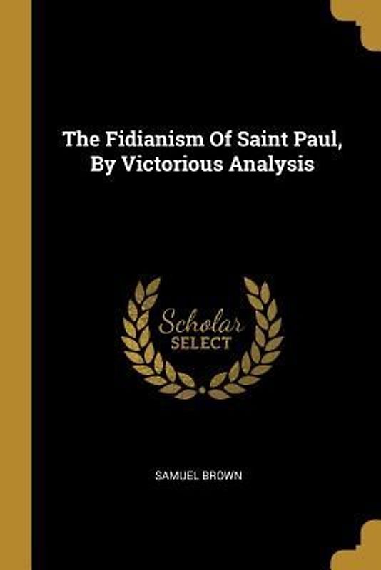 The Fidianism Of Saint Paul, By Victorious Analysis