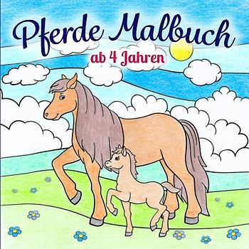 Pferde Malbuch ab 4 Jahren: Über 35 einzigartige Motive — zauberhafte Pferde und Fohlen zum Ausmalen und kreativ werden | Eine perfekte Geschenkidee für jedes Kind