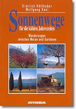 Sonnenwege. Wanderungen zwischen Meran und Gardasee