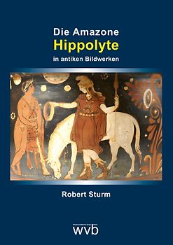 Die Amazone Hippolyte in antiken Bildwerken