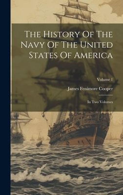 The History Of The Navy Of The United States Of America: In Two Volumes; Volume 1
