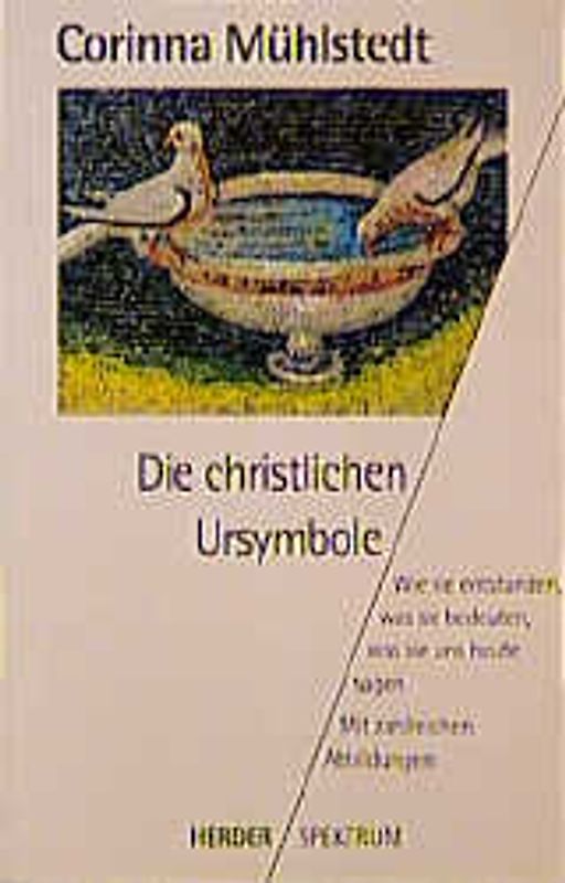 Die christlichen Ursymbole. Wie sie entstanden, was sie bedeuten, was sie uns heute sagen