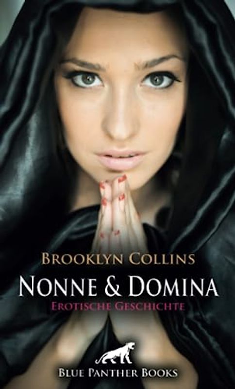 Nonne und Domina | Erotische Geschichte + 1 weitere Geschichte: Die Schauspielerin Cora muss als Domina einspringen ... (Love, Passion & Sex)