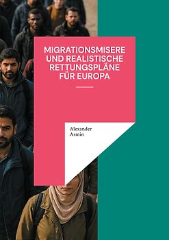 Migrationsmisere und realistische Rettungspläne für Europa