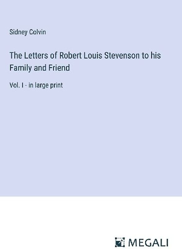 The Letters of Robert Louis Stevenson to his Family and Friend