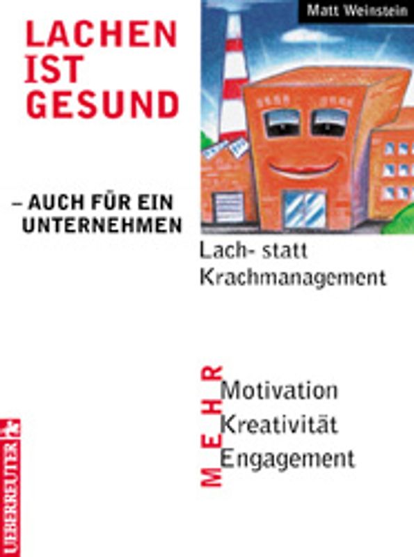 Lachen ist gesund - auch für ein Unternehmen. Lach- statt Krachmanagement /Mehr Motivation, Kreativität und Engagement