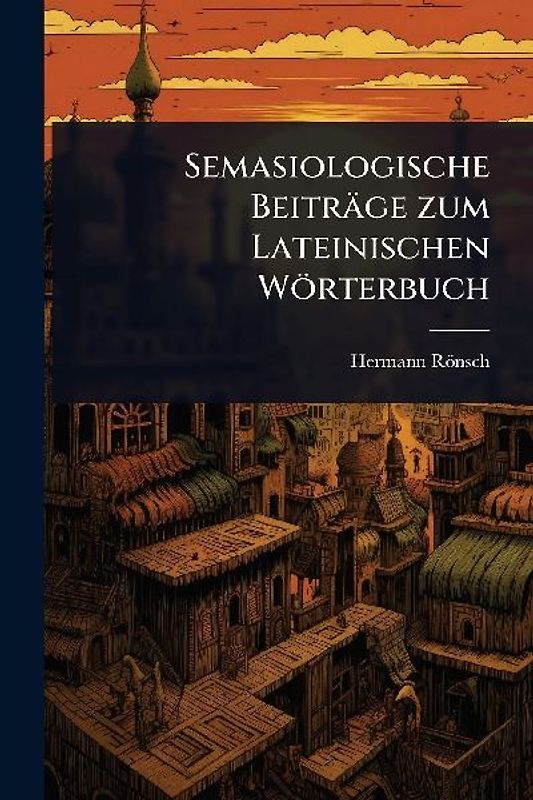 Semasiologische Beiträge zum Lateinischen Wörterbuch