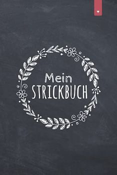 Mein Strickbuch: Liebevoll gestaltetes Stricktagebuch im DIN A5 Format für alle, die gerne stricken | Strickmuster Buch zum selbst gestalten mit ... im Verhältnis 4:5 | Strickbuch mit 120 Seiten
