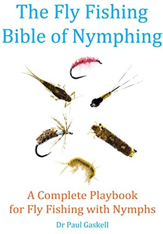 The Fly Fishing Bible of Nymphing: A Complete Playbook for Fly Fishing with Nymphs