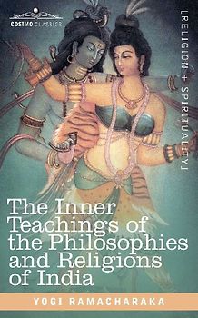 The Inner Teachings of the Philosophies and Religions of India