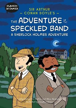 Classics in Comics: Sir Arthur Conan Doyle's The Adventure of the Speckled Band: A Sherlock Holmes Adventure