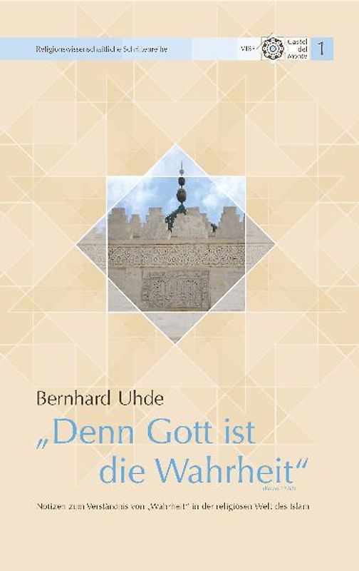 "Denn Gott ist die Wahrheit" (Koran 22, 62). Notizen zum Verständnis von "Wahrheit" in der religiösen Welt des Islam