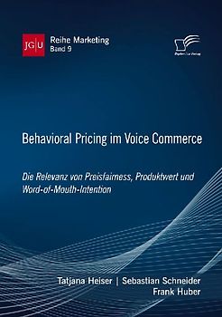 Behavioral Pricing im Voice Commerce. Die Relevanz von Preisfairness, Produktwert und Word-of-Mouth-Intention