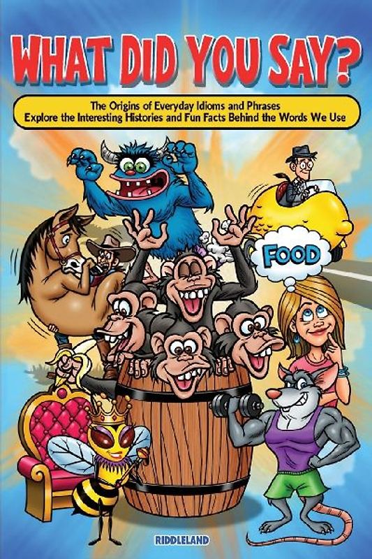 What Did You Say? The Origins of Everyday Idioms and Phrases