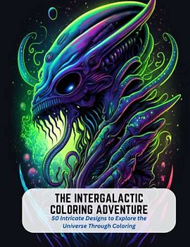 The Intergalactic Coloring Adventure: 50 Intricate Designs to Explore the Universe Through Coloring