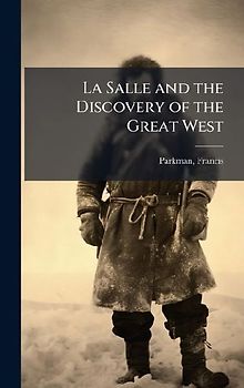 La Salle and the Discovery of the Great West