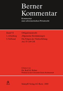 Obligationenrecht: Die einzelnen Vertragsverhältnisse, Gesellschaftsrecht, Wertpapierrecht, Art. 363-1186 / Obligationenrecht. Allgemeine Bestimmungen. Art. 1-183 / Allgemeine Bestimmungen. Die Folgen der Nichterfüllung Art. 97-109 OR