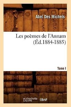 Les Poèmes de l'Annam. Tome I (Éd.1884-1885)