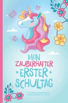Mein zauberhafter erster Schultag: Ein Eintragbuch und Erinnerungsalbum für Mädchen zur Einschulung in die 1. Klasse.