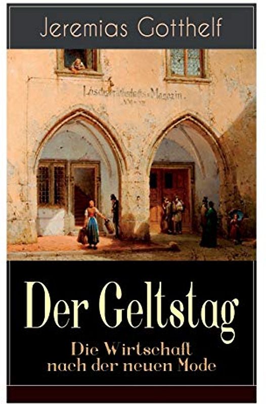Der Geltstag - Die Wirtschaft nach der neuen Mode: Eine Burleske des Autors von "Die schwarze Spinne", "Uli der Pächter" und "Der Bauernspiegel"