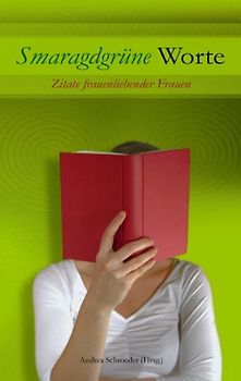 Smaragdgrüne Worte: Zitate frauenliebender Frauen