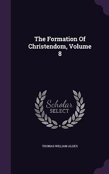 The Formation Of Christendom, Volume 8