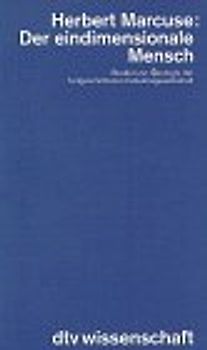 Der eindimensionale Mensch. Studien zur Ideologie der fortgeschrittenen Industriegesellschaft