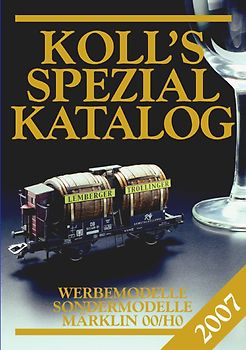 Koll's Spezialkatalog. Werbemodelle, Sondermodelle Märklin 00/H0. Ausgabe 2007
