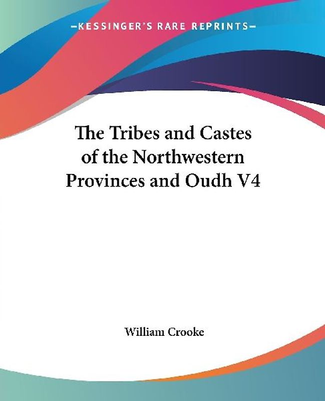 The Tribes and Castes of the Northwestern Provinces and Oudh V4