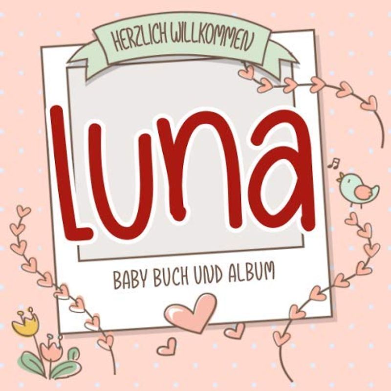 Herzlich Willkommen Luna - Baby Buch und Album: Personalisiertes Babybuch und Babyalbum, Geschenk zu Schwangerschaft und Geburt, Baby Name auf dem Cover