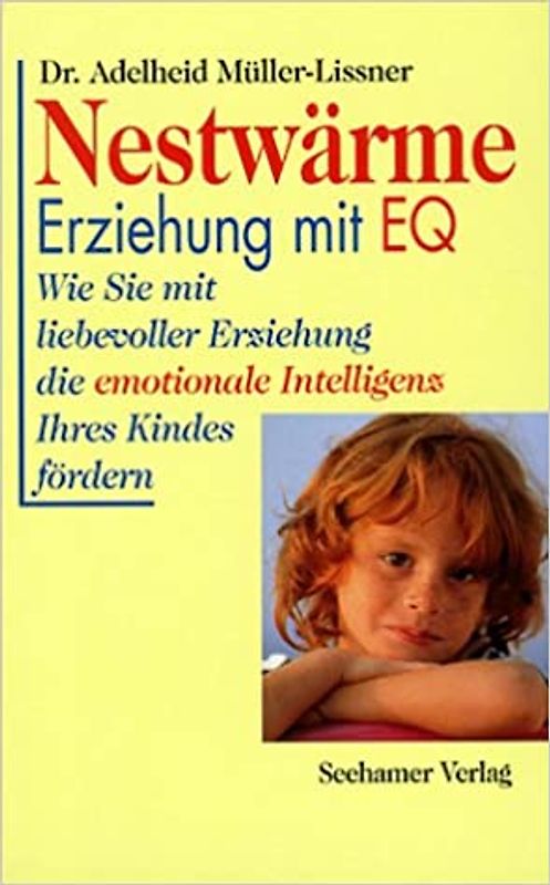 Nestwärme - Erziehung mit EQ. Wie Sie die emotinale Intelligenz Ihres Kindes fördern