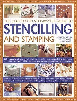 The Illustrated Step-By-Step Guide to Stencilling and Stamping