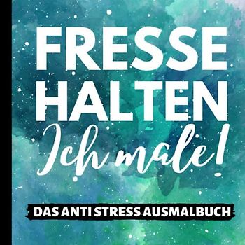 FRESSE HALTEN ICH MALE DAS ANTI STRESS AUSMALBUCH: Malbuch für Erwachsene | Ausmalbücher Schimpfwörter | Fluchmalbuch | Entspannung | Anti Stress ... | Geschenke für Arbeitskollegen | Kritzelbuch