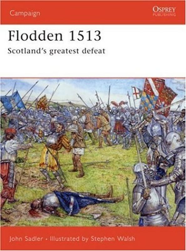 Flodden 1513: Scotland's greatest defeat (Campaign) - John Sadler