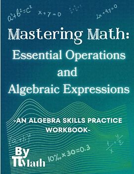 PI MATH - Mastering Math, An Algebra Skills Practice Workbook, Essential Operations and Algebraic Expressions: Middle and High School Students (With Answer Key)