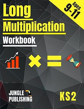Long Multiplication Workbook - KS2: Multi-Digit Maths for 9-11 Year Olds - Year 5, Year 6 | Y5 - Y6