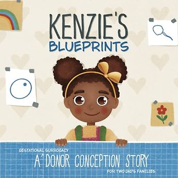 Kenzie's Blueprints: A (Surrogate + Egg) Donor Conception Story for Two-Dad Families (My Donor Story)