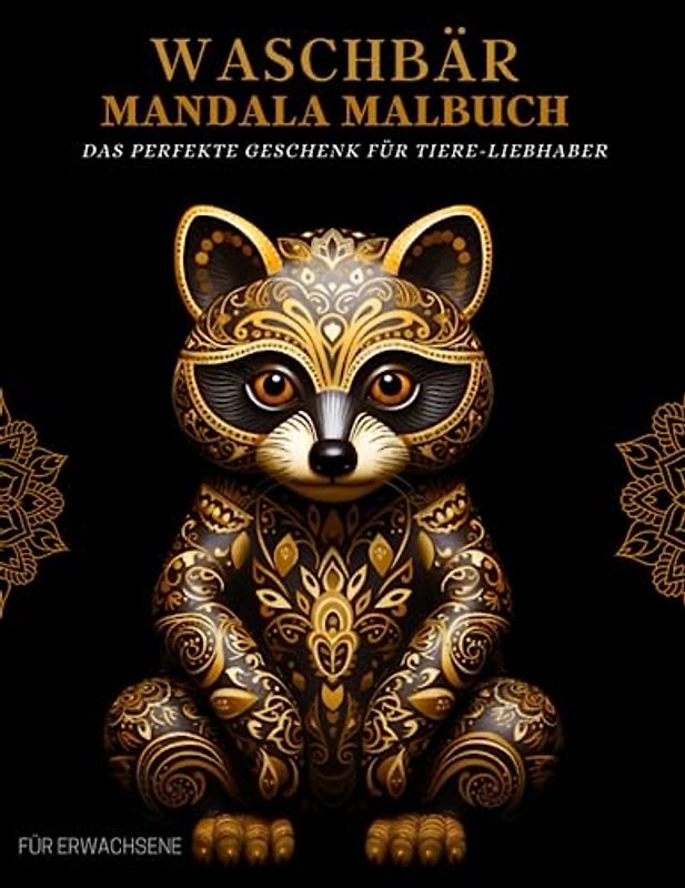 Waschbär Malbuch für Erwachsene: Waschbär-Muster, Mandalas und Blumen – Therapie und Meditation für Männer und Frauen