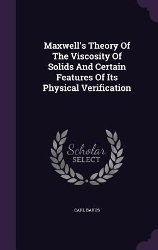 Maxwell's Theory Of The Viscosity Of Solids And Certain Features Of Its Physical Verification