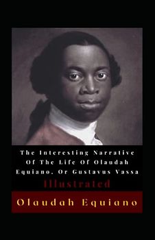 The Interesting Narrative Of The Life Of Olaudah Equiano, Or Gustavus Vassa Illustrated: Autobiography