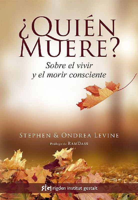 ¿Quién muere? : sobre el vivir y el morir consciente