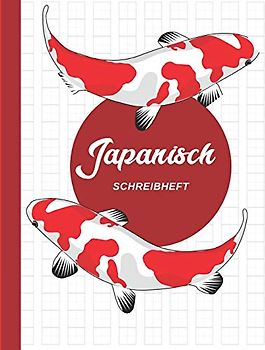 Japanisch Schreibheft: Genkouyoushi, Kanji, Hiragana, Katakana schreiben, Praxis Übungsheft, Nishikigoi
