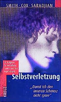 Selbstverletzung - Damit ich den inneren Schmerz nicht spüre. Ein Ratgeber für betroffene Frauen und ihre Angehörigen