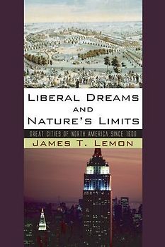 Liberal Dreams and Nature's Limits: Great Cities of North America Since 1600