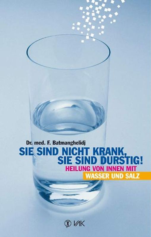 Sie sind nicht krank, Sie sind durstig!. Heilung von innen mit Wasser und Salz