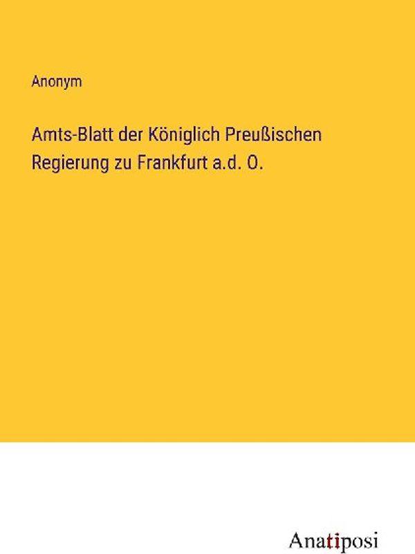 Amts-Blatt der Königlich Preußischen Regierung zu Frankfurt a.d. O.